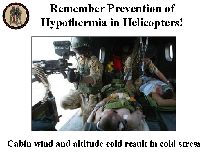 Remember Prevention of Hypothermia in Helicopters! Cabin wind altitude cold result in cold stress