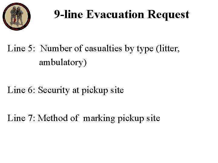 9 -line Evacuation Request Line 5: Number of casualties by type (litter, ambulatory) Line