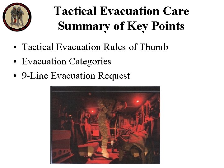 Tactical Evacuation Care Summary of Key Points • Tactical Evacuation Rules of Thumb •
