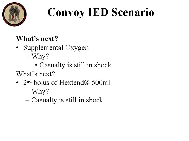 Convoy IED Scenario What’s next? • Supplemental Oxygen – Why? • Casualty is still