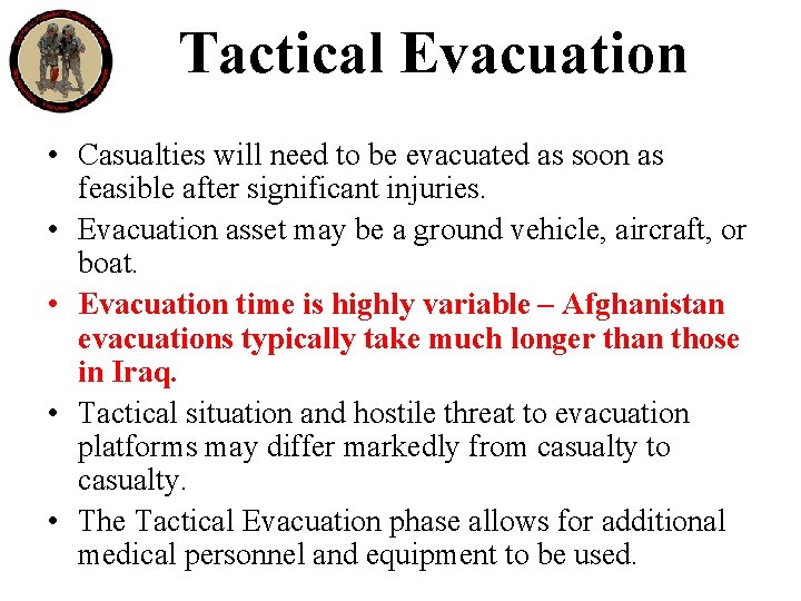 Tactical Evacuation • Casualties will need to be evacuated as soon as feasible after