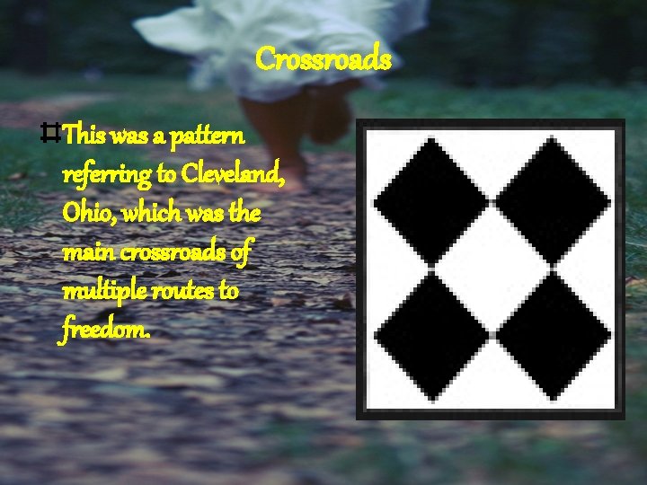 Crossroads This was a pattern referring to Cleveland, Ohio, which was the main crossroads