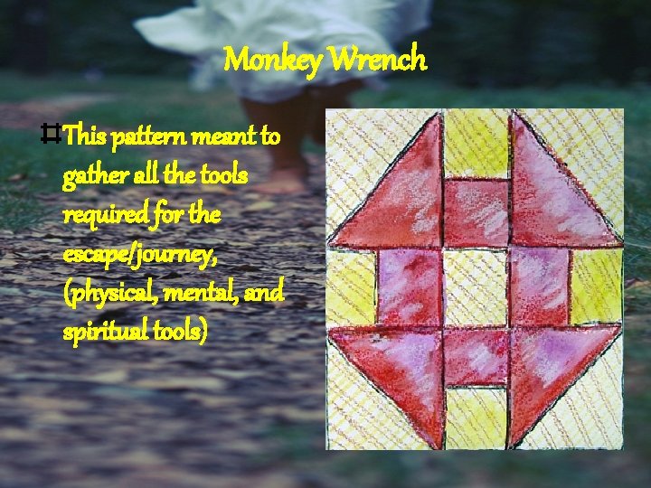 Monkey Wrench This pattern meant to gather all the tools required for the escape/journey,