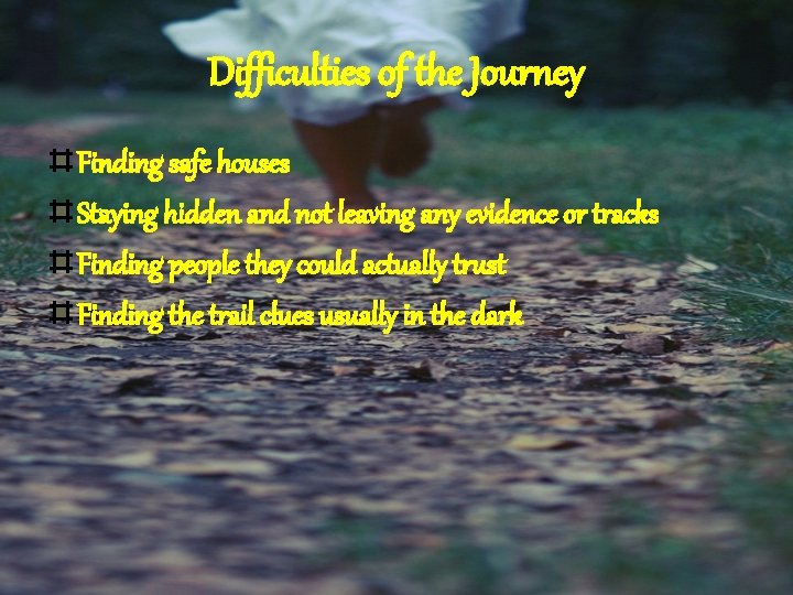 Difficulties of the Journey Finding safe houses Staying hidden and not leaving any evidence