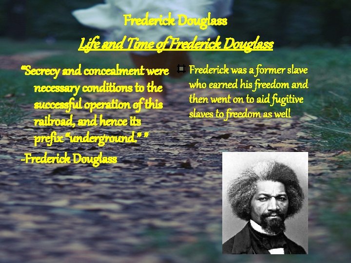 Frederick Douglass Life and Time of Frederick Douglass “Secrecy and concealment were necessary conditions