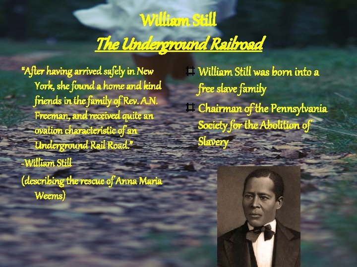 William Still The Underground Railroad “After having arrived safely in New York, she found