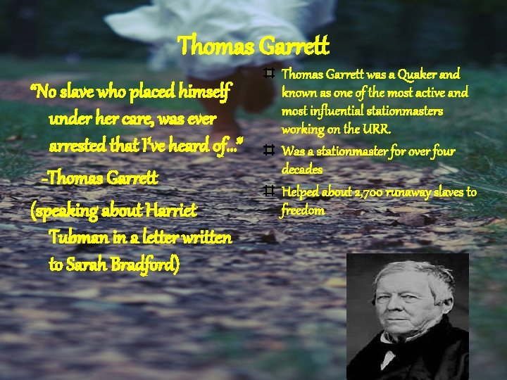 Thomas Garrett “No slave who placed himself under her care, was ever arrested that