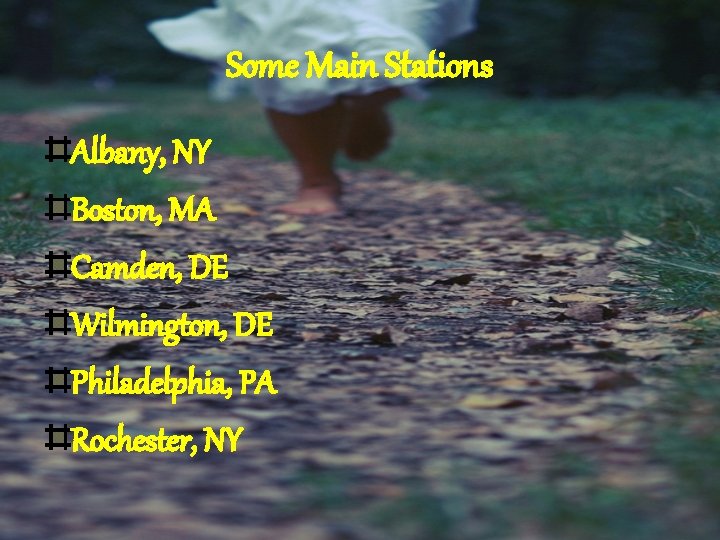 Some Main Stations Albany, NY Boston, MA Camden, DE Wilmington, DE Philadelphia, PA Rochester,
