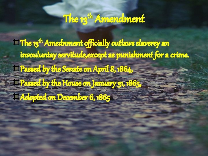 th The 13 Amendment The 13 th Amednment officially outlaws slaverey an invouluntay servitude,