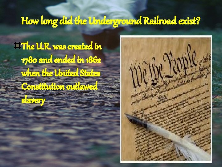 How long did the Underground Railroad exist? The U. R. was created in 1780