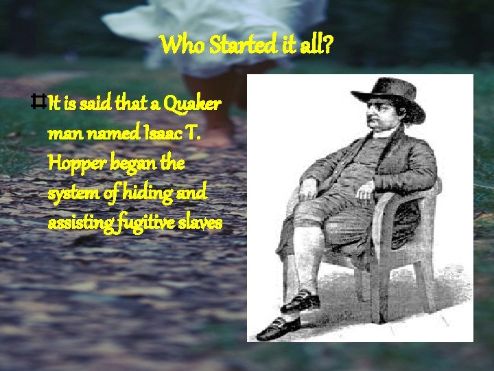 Who Started it all? It is said that a Quaker man named Isaac T.