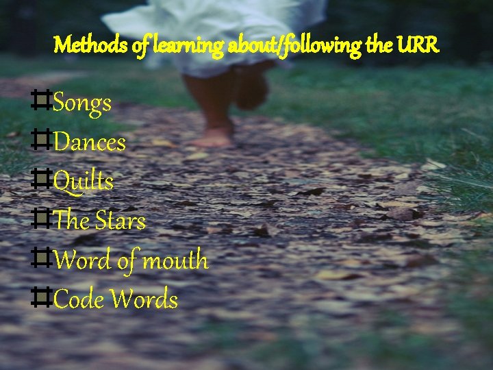Methods of learning about/following the URR Songs Dances Quilts The Stars Word of mouth