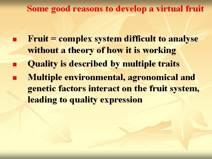 Some good reasons to develop a virtual fruit n n n Fruit = complex