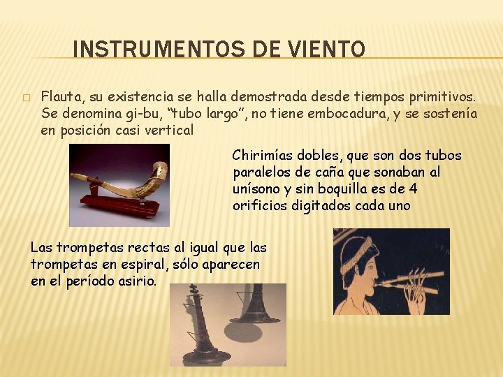 INSTRUMENTOS DE VIENTO � Flauta, su existencia se halla demostrada desde tiempos primitivos. Se