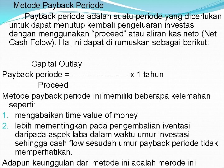  Metode Payback Periode Payback periode adalah suatu periode yang diperlukan untuk dapat menutup