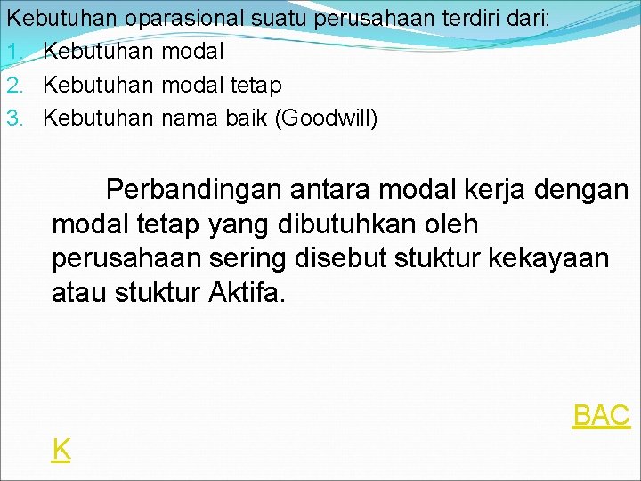 Kebutuhan oparasional suatu perusahaan terdiri dari: 1. Kebutuhan modal 2. Kebutuhan modal tetap 3.