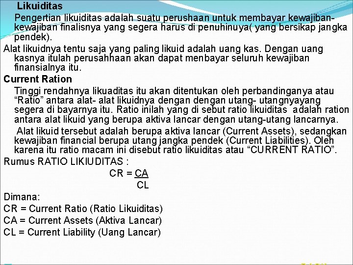 Likuiditas Pengertian likuiditas adalah suatu perushaan untuk membayar kewajiban- kewajiban finalisnya yang segera harus