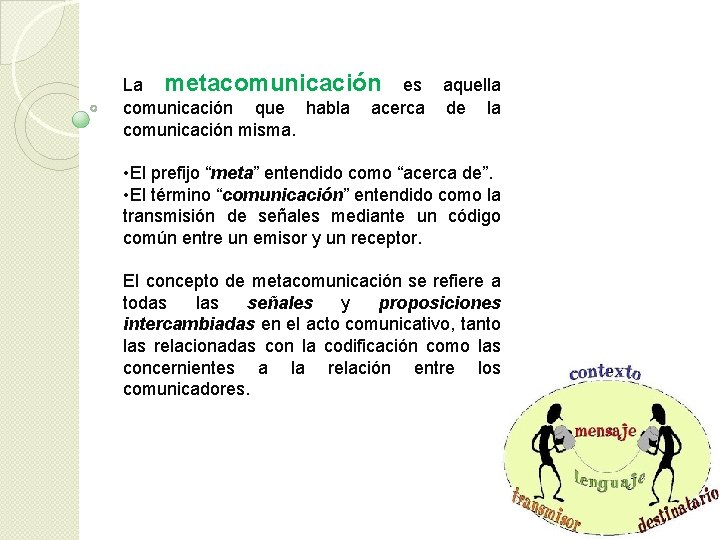 La metacomunicación es comunicación que habla acerca comunicación misma. aquella de la • El