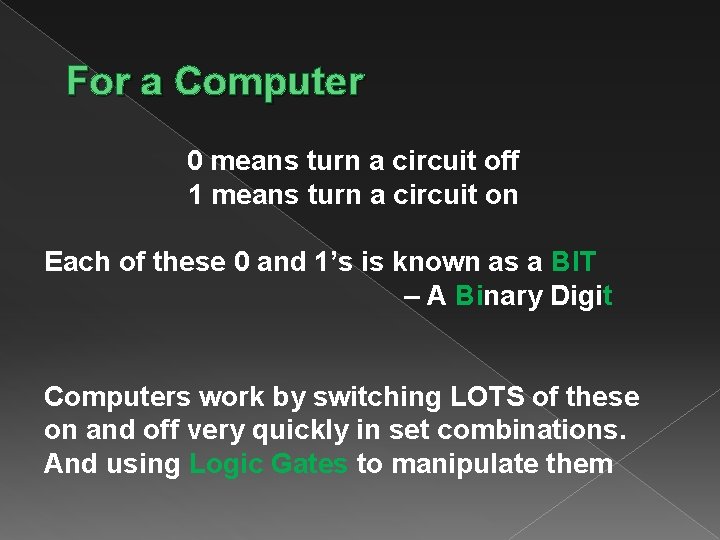 For a Computer 0 means turn a circuit off 1 means turn a circuit