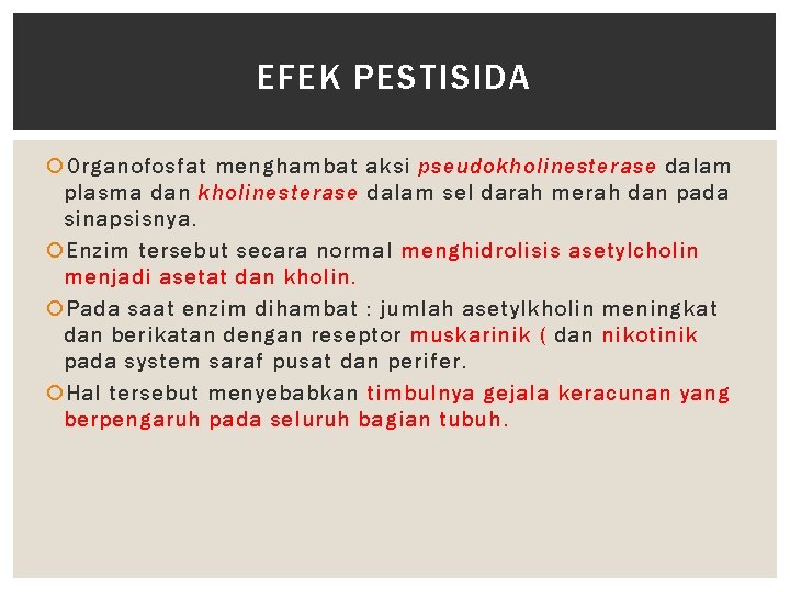 EFEK PESTISIDA Organofosfat menghambat aksi pseudokholinesterase dalam plasma dan kholinesterase dalam sel darah merah