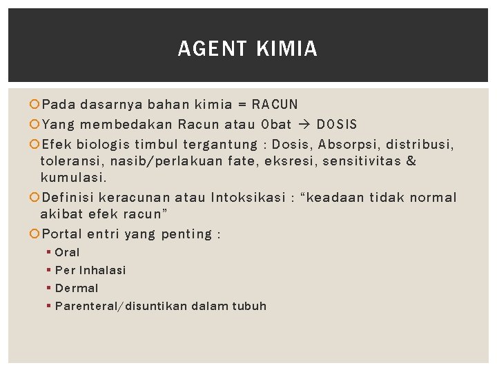 AGENT KIMIA Pada dasarnya bahan kimia = RACUN Yang membedakan Racun atau Obat DOSIS