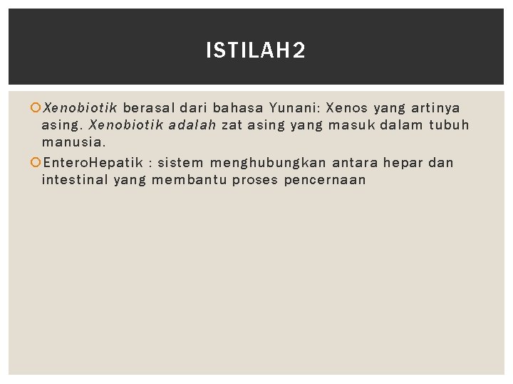 ISTILAH 2 Xenobiotik berasal dari bahasa Yunani: Xenos yang artinya asing. Xenobiotik adalah zat