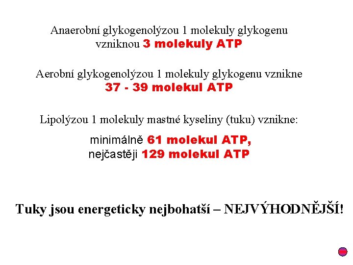 Anaerobní glykogenolýzou 1 molekuly glykogenu vzniknou 3 molekuly ATP Aerobní glykogenolýzou 1 molekuly glykogenu