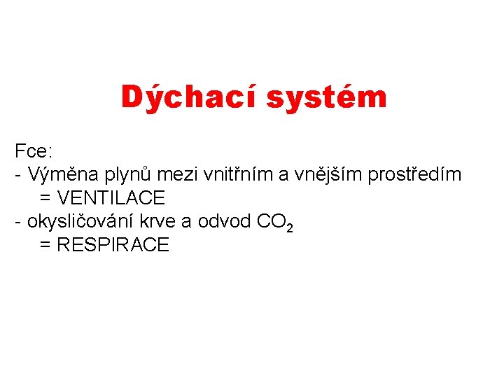 Dýchací systém Fce: - Výměna plynů mezi vnitřním a vnějším prostředím = VENTILACE -