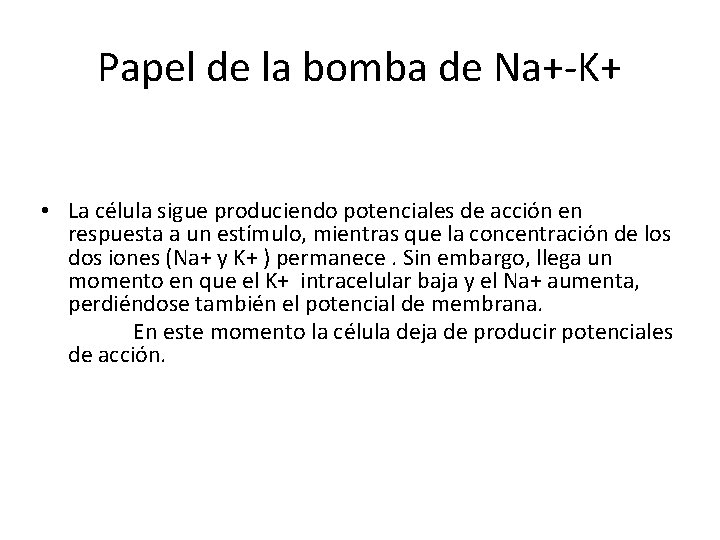 Papel de la bomba de Na+-K+ • La célula sigue produciendo potenciales de acción