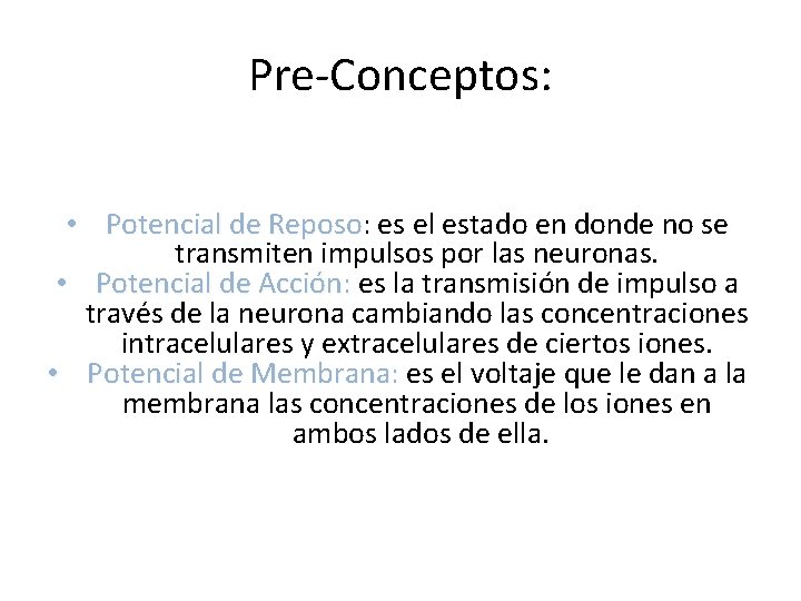 Pre-Conceptos: • Potencial de Reposo: Reposo es el estado en donde no se transmiten