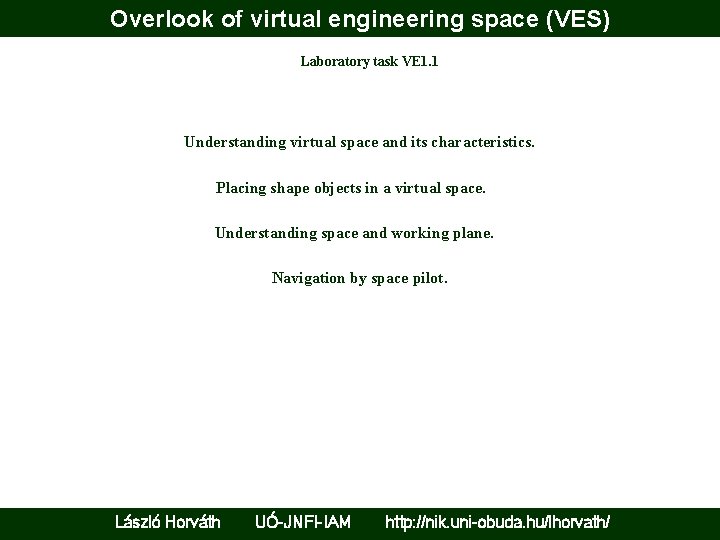 Overlook of virtual engineering space (VES) Laboratory task VE 1. 1 Understanding virtual space