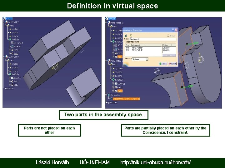 Definition in virtual space Two parts in the assembly space. Parts are not placed