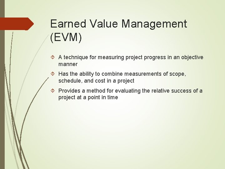 Earned Value Management (EVM) A technique for measuring project progress in an objective manner