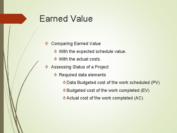 Earned Value Comparing Earned Value With the expected schedule value. With the actual costs.