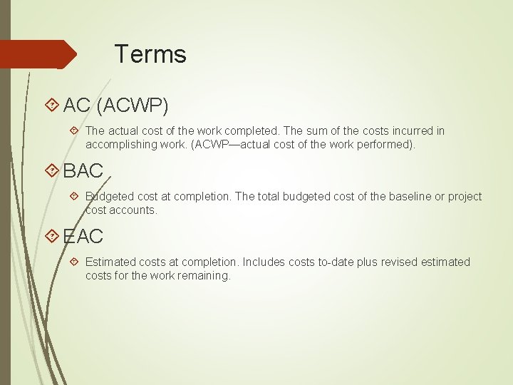 Terms AC (ACWP) The actual cost of the work completed. The sum of the