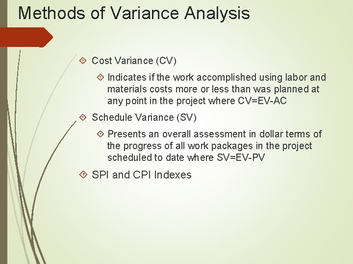 Methods of Variance Analysis Cost Variance (CV) Indicates if the work accomplished using labor