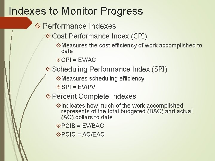 Indexes to Monitor Progress Performance Indexes Cost Performance Index (CPI) Measures the cost efficiency