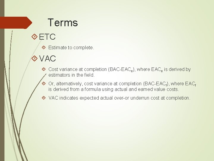 Terms ETC Estimate to complete. VAC Cost variance at completion (BAC-EACe), where EACe is