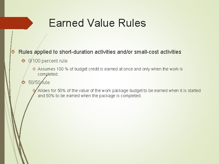 Earned Value Rules applied to short-duration activities and/or small-cost activities 0/100 percent rule Assumes