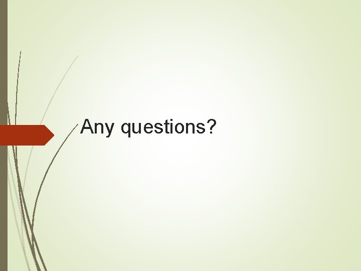 Any questions? 