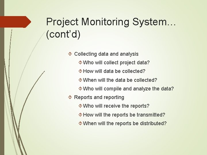 Project Monitoring System… (cont’d) Collecting data and analysis Who will collect project data? How