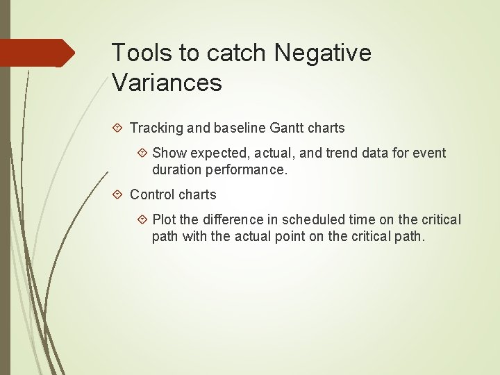 Tools to catch Negative Variances Tracking and baseline Gantt charts Show expected, actual, and