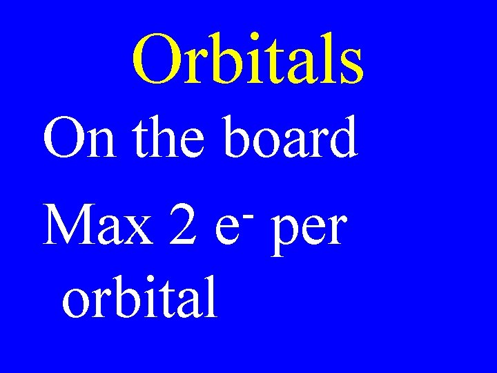 Orbitals On the board Max 2 e per orbital Orbitals On the board Max 2 e per orbital
