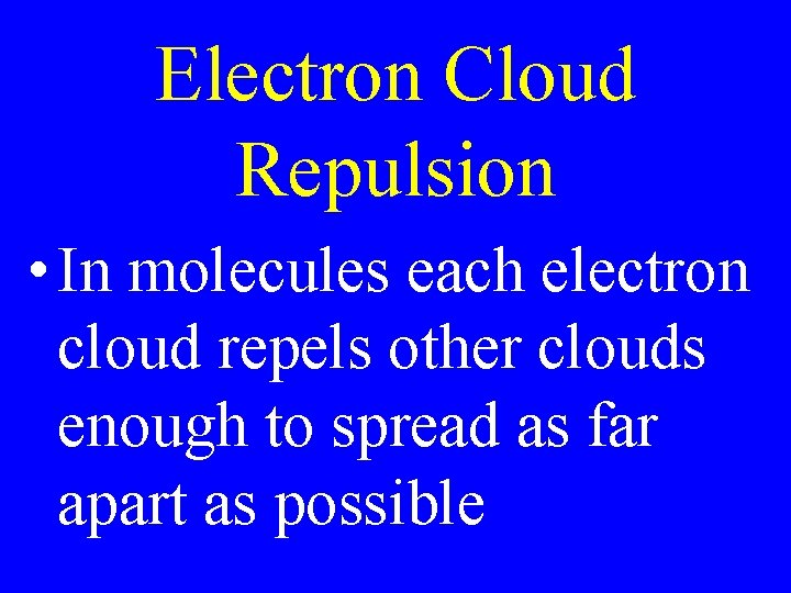 Electron Cloud Repulsion • In molecules each electron cloud repels other clouds enough to Electron Cloud Repulsion • In molecules each electron cloud repels other clouds enough to