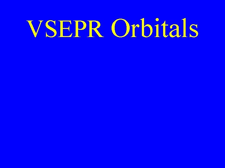 VSEPR Orbitals VSEPR Orbitals