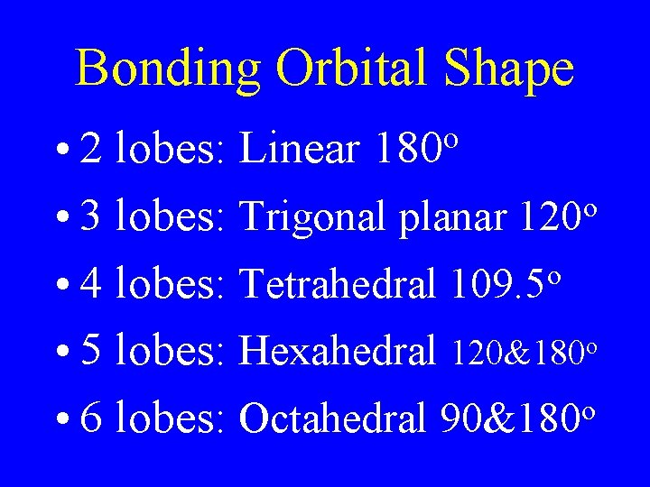 Bonding Orbital Shape • 2 lobes: Linear 180 o • 3 lobes: Trigonal planar Bonding Orbital Shape • 2 lobes: Linear 180 o • 3 lobes: Trigonal planar