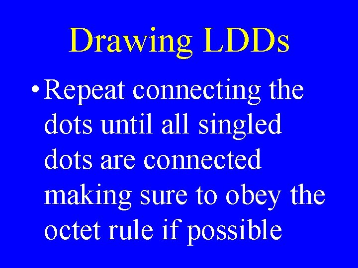 Drawing LDDs • Repeat connecting the dots until all singled dots are connected making Drawing LDDs • Repeat connecting the dots until all singled dots are connected making