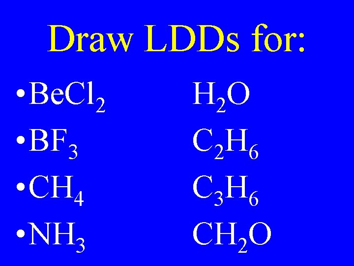 Draw LDDs for: • Be. Cl 2 • BF 3 • CH 4 •