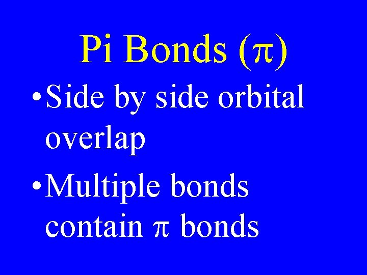 Pi Bonds (p) • Side by side orbital overlap • Multiple bonds contain p
