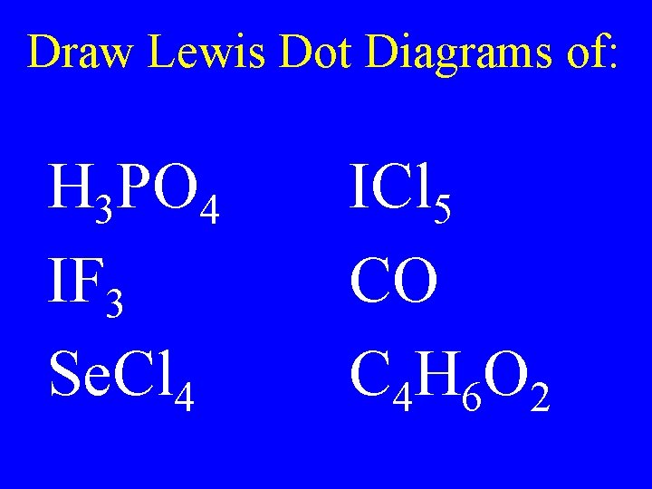 Draw Lewis Dot Diagrams of: H 3 PO 4 IF 3 Se. Cl 4